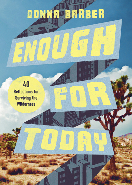 Enough for Today: Forty Reflections for Surviving the Wilderness
