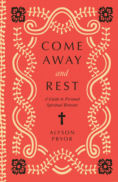 Come Away and Rest: A Guide to Personal Spiritual Retreats