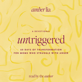 UnTriggered: 60 Days of Transformation for Moms Who Struggle with Anger