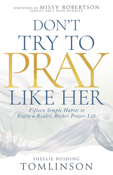 Don’t Try to Pray Like Her: Fifteen Simple Habits to Enjoy a Realer, Richer Prayer Life