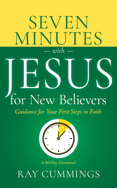Seven Minutes with Jesus for New Believers: Guidance for Your First Steps in Faith (A 60-Day Devotional)