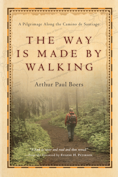 The Way Is Made by Walking: A Pilgrimage Along the Camino de Santiago