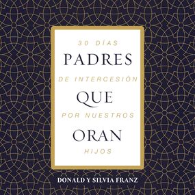 Padres que oran: 30 días de intercesión por nuestros hijos