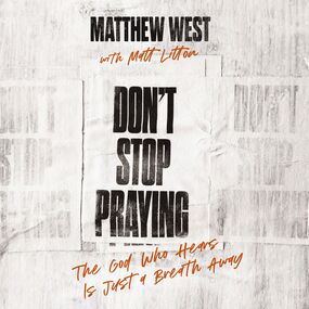 Don't Stop Praying: The God Who Hears Is Just a Breath Away (A 40 Day Prayer Journey)