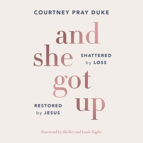 And She Got Up: Shattered by Loss, Restored by Jesus