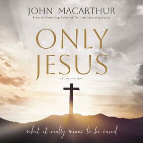 Only Jesus, Updated Edition: What It Really Means to Be Saved