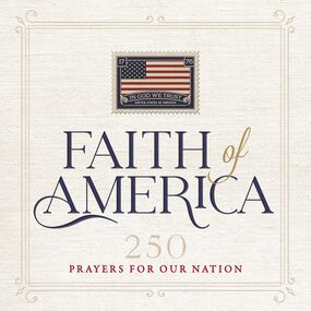 Faith of America: 250 Prayers for our Nation (Celebrating 250 years of the United States of America's History – includes the Declaration of Independence, Constitution, and   Bill of Rights)