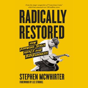 Radically Restored: How Knowing Jesus Heals Our Brokenness