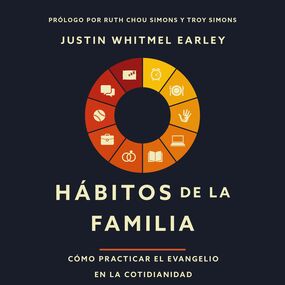 Hábitos de la familia: Cómo practicar el Evangelio en la cotidianidad
