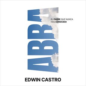 Abba: El Padre que nunca has conocido