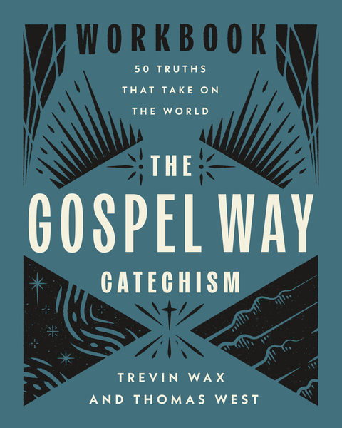 Gospel Way Catechism Workbook: 50 Truths That Take On the World