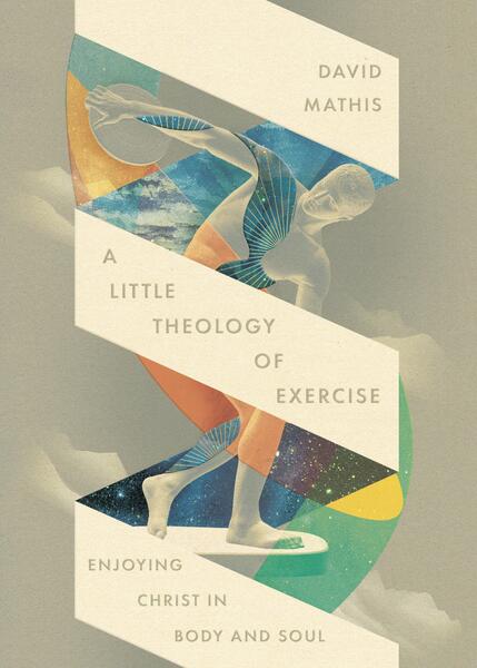 A Little Theology of Exercise: Enjoying Christ in Body and Soul