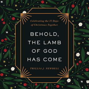 Behold, the Lamb of God Has Come: Celebrating the 25 Days of Christmas Together