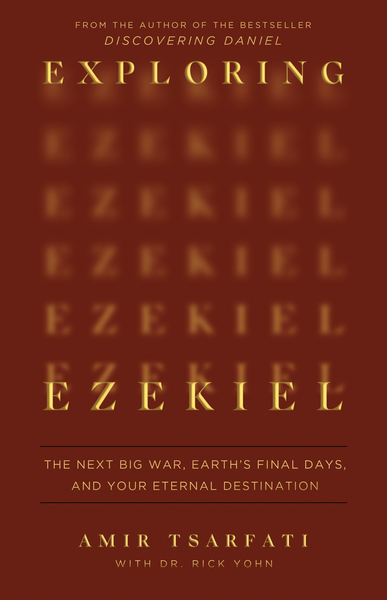 Exploring Ezekiel: The Next Big War, Earth's Final Days, and Your Eternal Destination