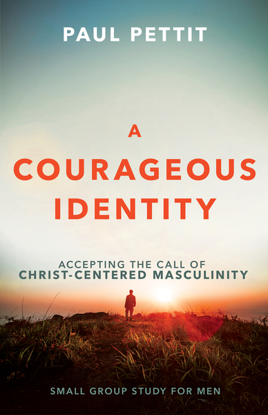 Courageous Identity: Accepting the Call of Christ-Centered Masculinity
