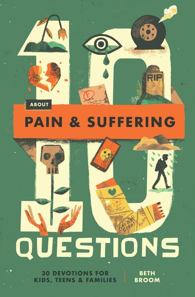 10 Questions About Pain and Suffering: 30 Devotions for Kids, Teens, and Families
