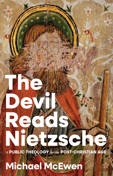 Devil Reads Nietzsche: A Public Theology for the Post-Christian Age
