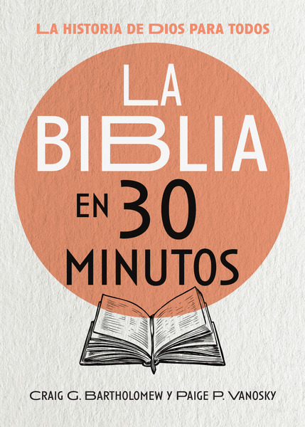 La Biblia en 30 minutos: La historia de Dios para todos