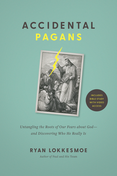 Accidental Pagans: Untangling the Roots of Our Fears About God--and Discovering Who He Really Is