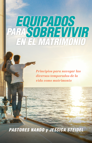 Equipados para sobrevivir en el matrimonio: Principios para navegar las diversas temporadas de la vida como pareja