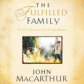 Fulfilled Family: God's Design for Your Home