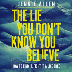 Lie You Don't Know You Believe: How to Find It, Fight It, and Live Free