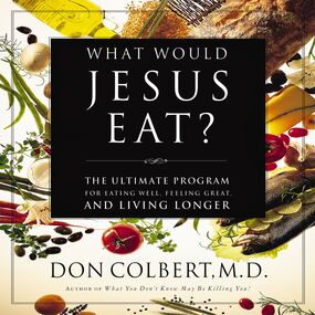 What Would Jesus Eat?: The Ultimate Program for Eating Well, Feeling Great, and Living Longer