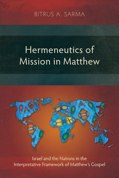 Hermeneutics of Mission in Matthew: Israel and the Nations in the Interpretative Framework of Matthew’s Gospel