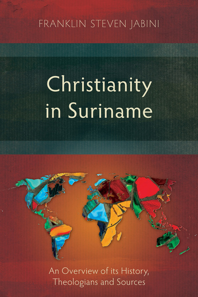 Christianity in Suriname: An Overview of its History, Theologians and Sources