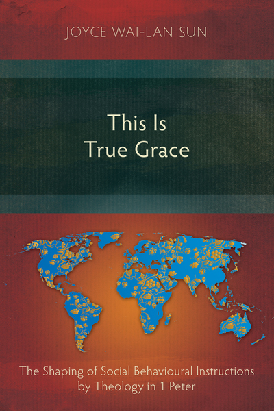 This Is True Grace: The Shaping of Social Behavioural Instructions by Theology in 1 Peter