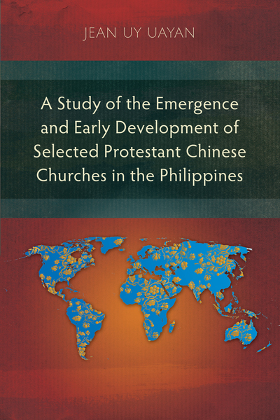 Study of the Emergence and Early Development of Selected Protestant Chinese Churches in the Philippines