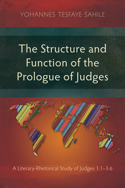 Structure and Function of the Prologue of Judges: A Literary-Rhetorical Study of Judges 1:1–3:6