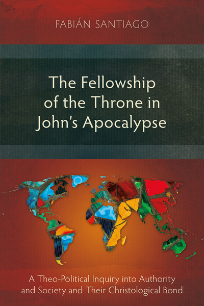 Fellowship of the Throne in John’s Apocalypse: A Theo-Political Inquiry into Authority and Society and their Christological Bond