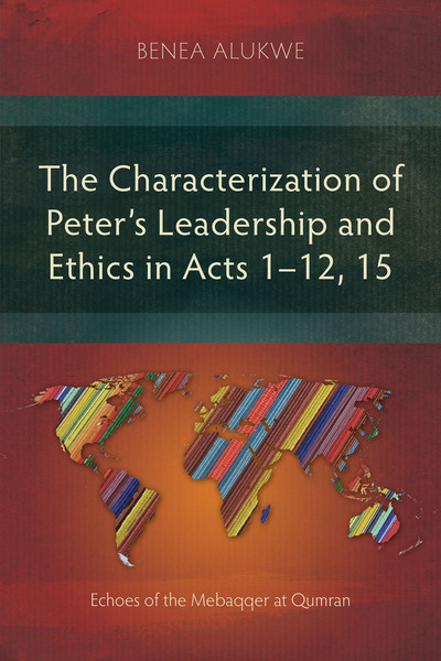Characterization of Peter’s Leadership and Ethics in Acts 1–12, 15: Echoes of the Mebaqqer at Qumran