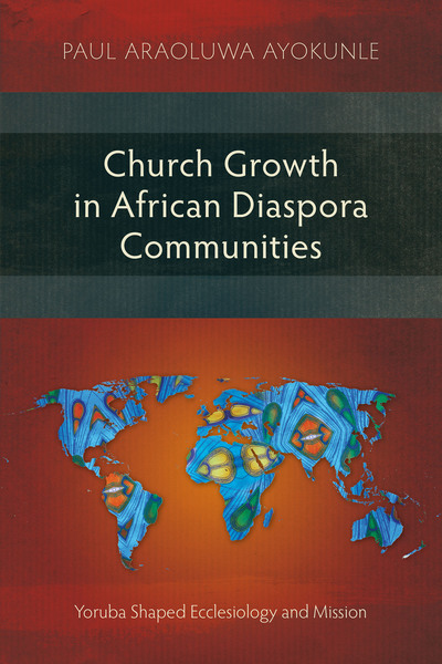 Church Growth in African Diaspora Communities: Yoruba Shaped Ecclesiology and Mission