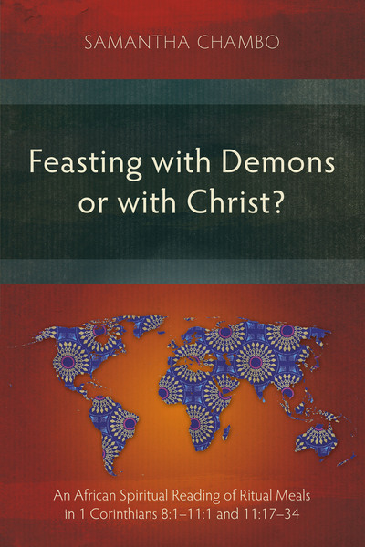 Feasting with Demons or with Christ?: An African Spiritual Reading of Ritual Meals in 1 Corinthians 8:1–11:1 and 11:17–34