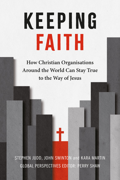Keeping Faith: How Christian Organisations Around the World Can Stay True to the Way of Jesus