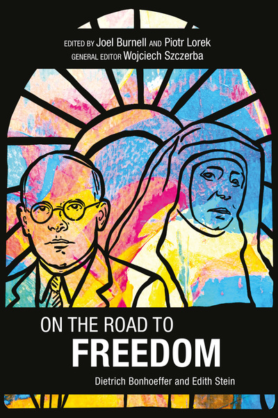 On the Road to Freedom: Dietrich Bonhoeffer and Edith Stein