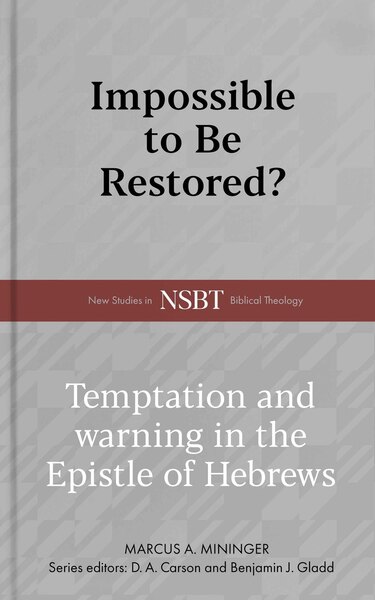 Impossible to Be Restored?: Temptation and Warning in the Epistle of Hebrews