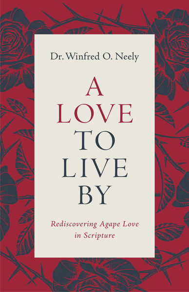 Love to Live By: Rediscovering Agape Love in Scripture