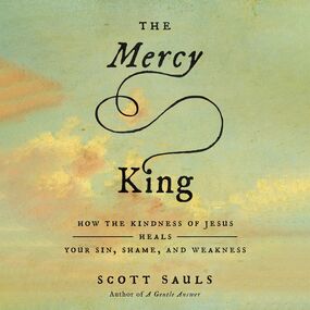 Mercy King: How the Kindness of Jesus Heals Your Sin, Shame, and Weakness