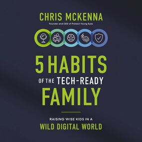 5 Habits of the Tech-Ready Family: Raising Wise Kids in a Wild Digital World