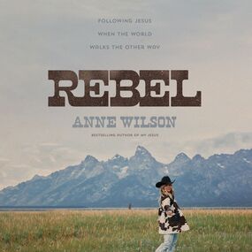 Rebel: Following Jesus When the World Walks the Other Way