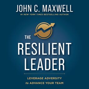 Resilient Leader: Leverage Adversity to Advance Your Team