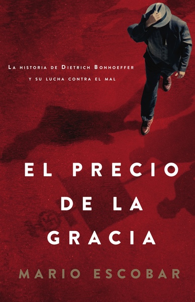 precio de la gracia: La historia de Dietrich Bonhoeffer y su lucha contra el mal