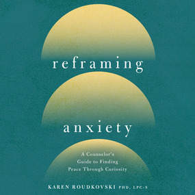 Reframing Anxiety: A Counselor's Guide to Finding Peace Through Curiosity