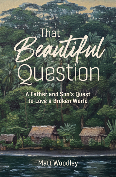 That Beautiful Question: A Father and Son's Quest to Love a Broken World