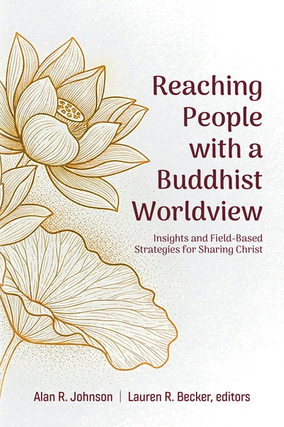 Reaching People with a Buddhist Worldview: Insights and Field-Based Strategies for Sharing Christ