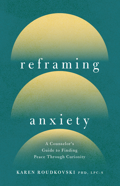Reframing Anxiety: A Counselor's Guide to Finding Peace Through Curiosity