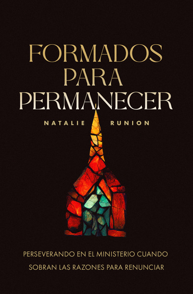 Formados para permanecer: Perseverando en el ministerio cuando sobran las razones para renunciar (Raised to Stay) (Spanish)